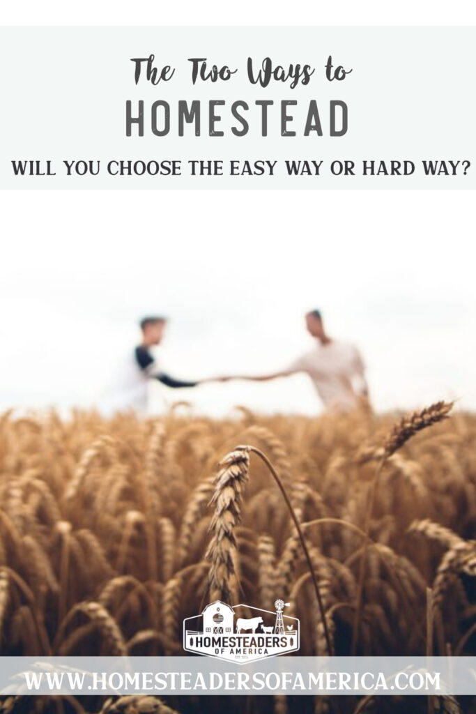 There are two ways to homestead... the easy way or the hard way. Which one will you choose? #homestead #homesteading #selfsufficiency #prepper #preparedness #smallfarm