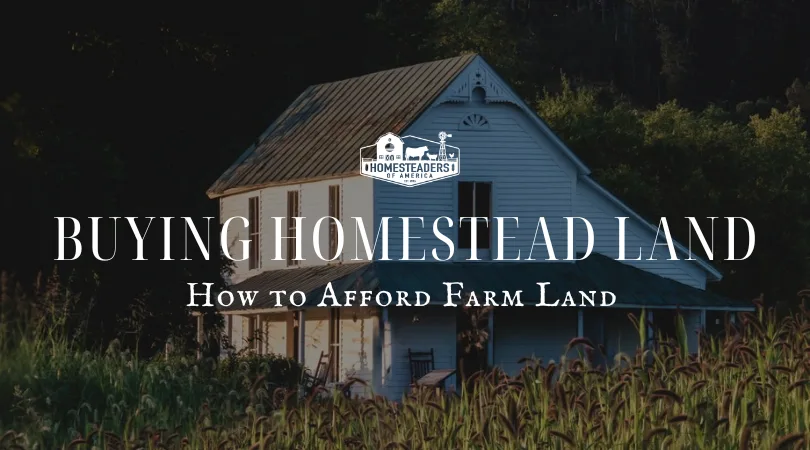 Buying Homestead Land | How to Afford Farm Land - Homesteaders of America